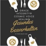 GRACE INTEGRITY® COSMIC VOICE HEALING "GESUNDES ESSVERHALTEN"
