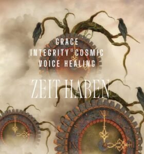 GRACE INTEGRITY® COSMIC VOICE HEALING "ZEIT HABEN"