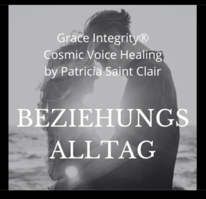 Grace Integrity® Cosmic Voice Healing by Patricia Saint Clair "Beziehungsalltag"