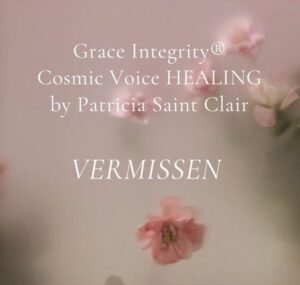 GRACE INTEGRITY® COSMIC VOICE HEALING by Patricia Saint Clair "Vermissen"