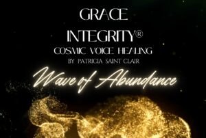 GRACE INTEGRITY® COSMIC VOICE HEALING by Patricia Saint Clair "Wave of Abundance"